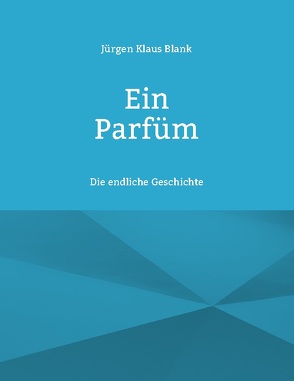 Ein Parfüm von Blank,  Jürgen Klaus