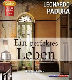 Ein perfektes Leben von Armknecht,  Martin, Hartstein,  Hans-Joachim, Padura,  Leonardo