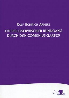 Ein philosophischer Rundgang durch den Comenius-Garten von Arning,  Ralf H