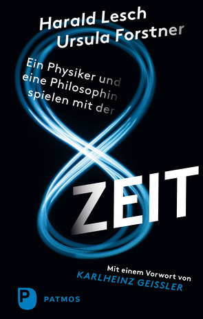 Ein Physiker und eine Philosophin spielen mit der Zeit von Forstner,  Ursula, Geissler,  Karlheinz, Lesch,  Harald