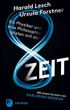 Ein Physiker und eine Philosophin spielen mit der Zeit von Forstner,  Ursula, Geissler,  Karlheinz, Lesch,  Harald