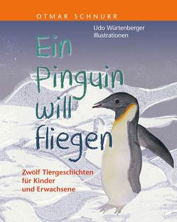 Ein Pinguin will fliegen von Schnurr,  Otmar, Würtenberger,  Udo