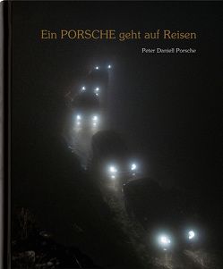 Ein Porsche geht auf Reisen von Hitsch,  Tobias, Kulturverlag Polzer, Porsche,  Peter Daniell