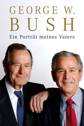 Ein Porträt meines Vaters von Bush,  George W, Fleischmann,  Paul