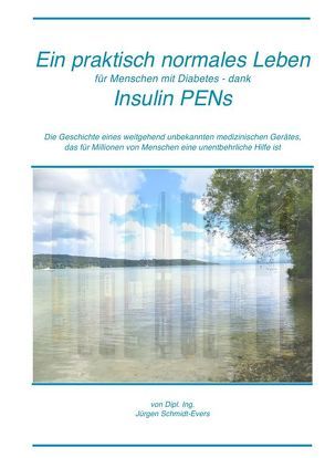 Ein praktisch normales Leben für Menschen mit Diabetes – dank Insulin PENs von Schmidt-Evers,  Jürgen