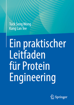 Ein praktischer Leitfaden für Protein Engineering von Tee,  Kang Lan, Wong,  Tuck Seng