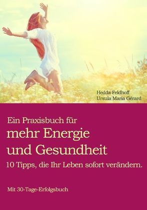 Ein Praxisbuch für mehr Energie und Gesundheit von Feldhoff,  Hedda, Gérard,  Ursula Maria