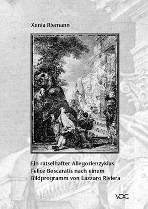 Ein rätselhafter Allegorienzyklus Felice Boscaratis nach einem Bildprogramm von Lazzaro Riviera von Riemann,  Xenia