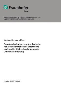 Ein ratenabhängiges, elasto-plastisches Kohäsivzonenmodell zur Berechnung struktureller Klebverbindungen unter Crashbeanspruchung. von Marzi,  Stephan Hermann