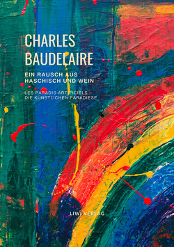 Ein Rausch aus Haschisch und Wein (Les Paradis artificiels – Die künstlichen Paradiese) von Baudelaire,  Charles