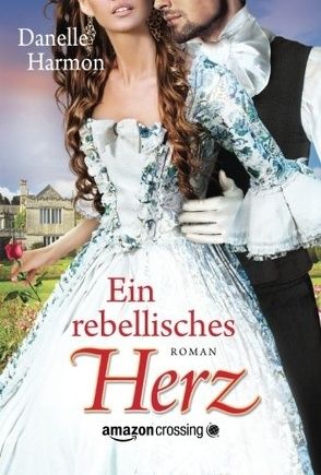 Ein rebellisches Herz von Berend,  Ingrid, Harmon,  Danelle