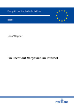 Ein Recht auf Vergessen im Internet von Wagner,  Livia