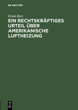 Ein rechtskräftiges Urteil über Amerikanische Luftheizung von Herz,  Erwin