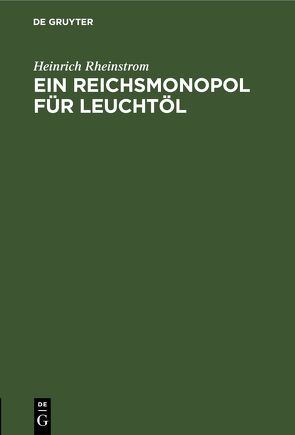 Ein Reichsmonopol für Leuchtöl von Rheinstrom,  Heinrich