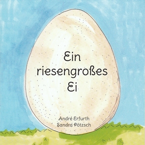 Ein riesengroßes Ei von Erfurth,  André, Pötzsch,  Sandra