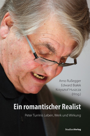 Ein romantischer Realist – Peter Turrinis Leben, Werk und Wirkung von Bialek,  Edward, Huszcza,  Krzysztof, Russegger,  Arno