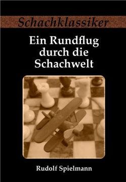 Ein Rundflug durch die Schachwelt von Rudolph,  Jens-Erik, Spielmann,  Rudolf