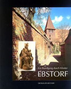 Ein Rundgang durch Kloster Ebstorf von Brüdern,  Jutta, Wolfson,  Michael