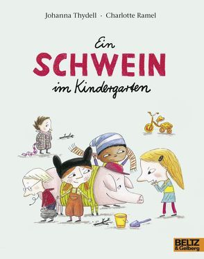 Ein Schwein im Kindergarten von Kircherer,  Birgitta, Ramel,  Charlotte, Thydell,  Johanna