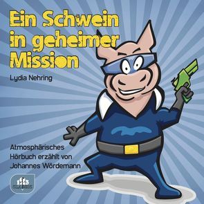 Ein Schwein in geheimer Mission von Nehring,  Lydia