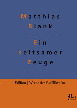 Ein seltsamer Zeuge von Blank,  Matthias, Gröls-Verlag,  Redaktion