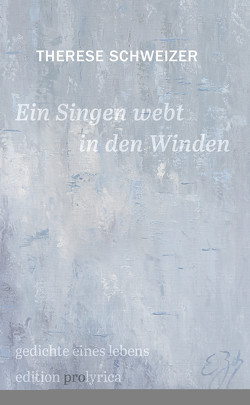 Ein Singen webt in den Winden von Schweizer,  Therese