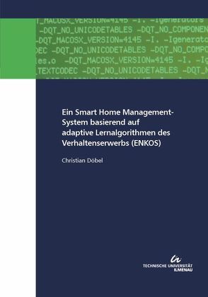 Ein Smart Home Management-System basierend auf adaptive Lernalgorithmen des Verhaltenserwerbs (ENKOS) von Döbel,  Christian