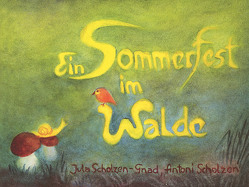 Ein Sommerfest im Walde von Scholzen,  Antoni, Scholzen-Gnad,  Jula