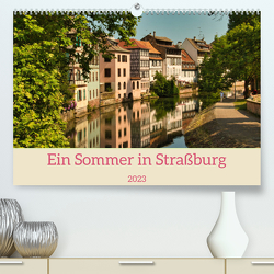 Ein Sommertag in Straßburg (Premium, hochwertiger DIN A2 Wandkalender 2023, Kunstdruck in Hochglanz) von Meisenzahl,  Jessica