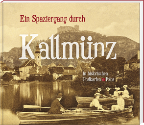 Ein Spaziergang durch Kallmünz in historischen Postkarten & Fotos von Mayer,  Martin, Stoiber,  Stephan, Vielwerth,  Georg