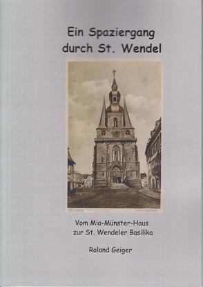 Ein Spaziergang durch St. Wendel von Geiger,  Roland