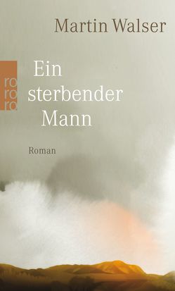 Ein sterbender Mann von Walser,  Martin