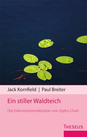 Ein stiller Waldteich von Breiter,  Paul, Chah,  Ajahn, Kornfield,  Jack