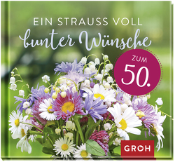 Ein Strauß voll bunter Wünsche zum 50. von Groh Verlag