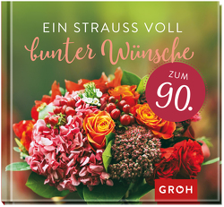 Ein Strauß voll bunter Wünsche zum 90. von Groh Verlag