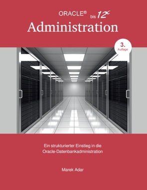 Ein strukturierter Einstieg in die Oracle-Datenbankadministration von Adar,  Marek