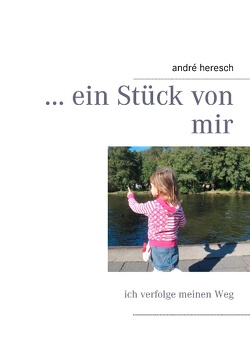 … ein Stück von mir von Heresch,  André