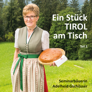 Ein Stück TIROL am Tisch von Gschösser,  Adelheid, Gschösser,  Elisabeth