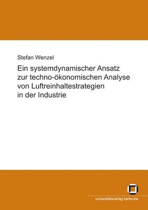 Ein systemdynamischer Ansatz zur techno-ökonomischen Analyse von Luftreinhaltestrategien in der Industrie von Wenzel,  Stefan