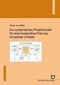 Ein systemisches Projektmodell für eine kooperative Planung komplexer Unikate von Both,  Petra von