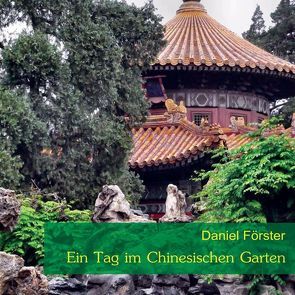 Ein Tag im Chinesischen Garten von Förster,  Daniel