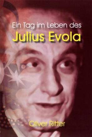 Ein Tag im Leben des Julius Evola von Ritter,  Oliver