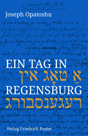 Ein Tag in Regensburg von Koller,  Sabine, Opatoshu,  Joseph
