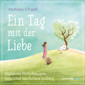 Ein Tag mit der Liebe – Hörbuch von Charifi,  Mohsen, Hahlweg,  Barbara