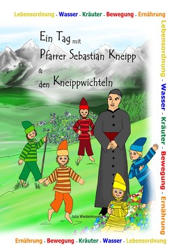 Ein Tag mit Pfarrer Sebastian Kneipp und den Kneippwichteln von Wiedenmayer,  Julia