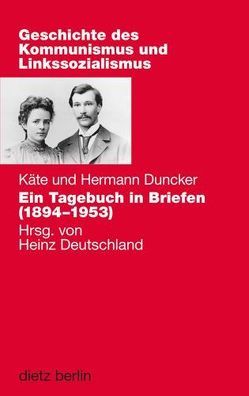 Ein Tagebuch in Briefen (1894-1953) von Deutschland,  Heinz, Duncker,  Hermann, Duncker,  Käte