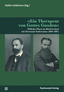 »Ein Therapeut von Gottes Gnaden« von Fliess,  Wilhelm, Goldmann,  Stefan, Sudermann,  Hermann