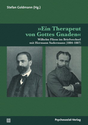 »Ein Therapeut von Gottes Gnaden« von Fliess,  Wilhelm, Goldmann,  Stefan, Sudermann,  Hermann