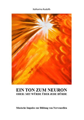 Ein Ton zum Neuron oder: Mit Würde über jede Hürde von Rudolfs,  Katharina