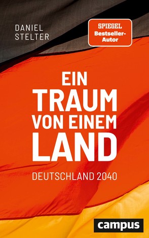Ein Traum von einem Land: Deutschland 2040 von Stelter,  Daniel